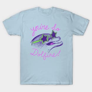 You're So Dolfine T-Shirt